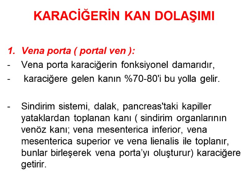 KARACİĞERİN KAN DOLAŞIMI  Vena porta ( portal ven ):  Vena porta karaciğerin